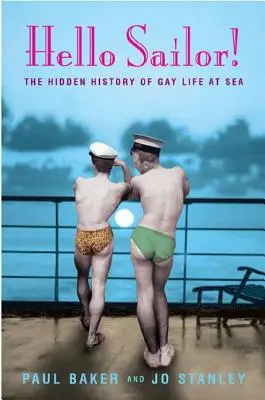 Hello Sailor! Skrytá história života homosexuálov na mori - Hello Sailor!: The Hidden History of Gay Life at Sea