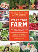 Založte si farmu: Autoritatívny sprievodca, ako sa stať udržateľným farmárom 21. storočia - Start Your Farm: The Authoritative Guide to Becoming a Sustainable 21st Century Farmer