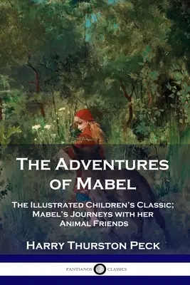 Dobrodružstvá Mabel: Ilustrovaná detská klasika; Mabeline cesty so zvieracími priateľmi - The Adventures of Mabel: The Illustrated Children's Classic; Mabel's Journeys with her Animal Friends