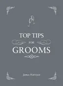 Najlepšie tipy pre ženíchov - od pozvánok a prejavov po svedka a rozlúčku so slobodou, kompletný svadobný sprievodca - Top Tips for Grooms - From Invites and Speeches to the Best Man and the Stag Night, the Complete Wedding Guide