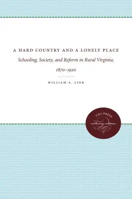 Ťažká krajina a osamelé miesto: Školstvo, spoločnosť a reforma na vidieku vo Virgínii v rokoch 1870 - 1920 - A Hard Country and a Lonely Place: Schooling, Society, and Reform in Rural Virginia, 1870-1920