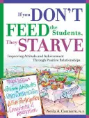 Ak študentov nenakŕmite, budú hladovať: Zlepšovanie postojov a výsledkov prostredníctvom pozitívnych vzťahov - If You Don't Feed the Students, They Starve: Improving Attitude and Achievement Through Positive Relationships