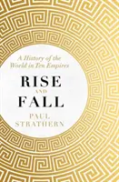 Vzostup a pád - Dejiny sveta v desiatich ríšach - Rise and Fall - A History of the World in Ten Empires