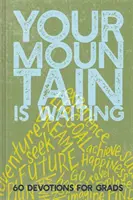 Tvoja hora čaká: 60 pobožností pre maturantov - Your Mountain Is Waiting: 60 Devotions for Grads