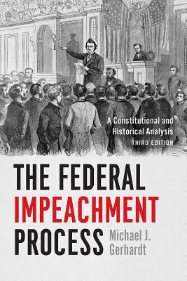 Federálny proces obžaloby: Ústavná a historická analýza, tretie vydanie - The Federal Impeachment Process: A Constitutional and Historical Analysis, Third Edition