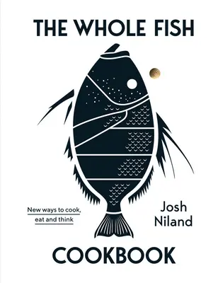 The Whole Fish Cookbook (Kuchárska kniha o celých rybách): Nové spôsoby varenia, jedenia a myslenia - The Whole Fish Cookbook: New Ways to Cook, Eat and Think