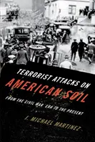 Teroristické útoky na americkej pôde: Od čias občianskej vojny po súčasnosť - Terrorist Attacks on American Soil: From the Civil War Era to the Present