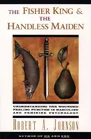Kráľ rybár a bezruká panna: Pochopenie zranenej citovej funkcie - The Fisher King and the Handless Maiden: Understanding the Wounded Feeling Functi