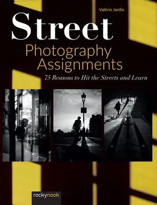 Zadania pre pouličnú fotografiu: 75 dôvodov, prečo vyraziť do ulíc a učiť sa - Street Photography Assignments: 75 Reasons to Hit the Streets and Learn