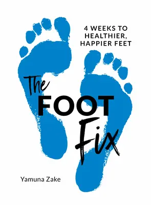 The Foot Fix: 4 týždne k zdravším a šťastnejším nohám - The Foot Fix: 4 Weeks to Healthier, Happier Feet