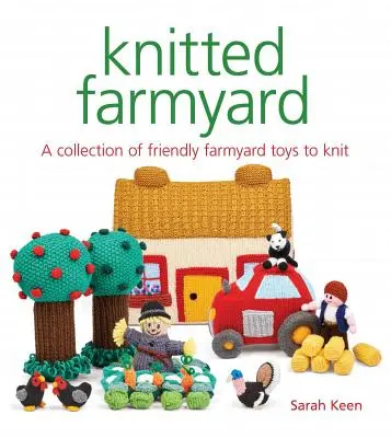 Pletený hospodársky dvor: Kolekcia priateľských hračiek na farmárskom dvore na pletenie - Knitted Farmyard: A Collection of Friendly Farmyard Toys to Knit