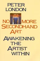 Už žiadne umenie z druhej ruky: Prebúdzanie umelca v sebe - No More Secondhand Art: Awakening the Artist Within