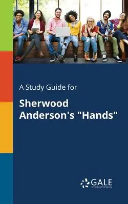 Študijná príručka pre knihu Ruky Sherwooda Andersona - A Study Guide for Sherwood Anderson's Hands
