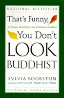 To je smiešne, nevyzeráš ako budhista: O tom, ako byť veriacim Židom a vášnivým budhistom - That's Funny, You Don't Look Buddhist: On Being a Faithful Jew and a Passionate Buddhist