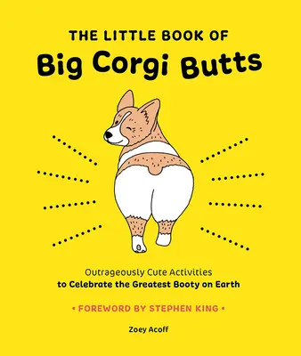Malá kniha o veľkých zadkoch corgiho: Knižka o najväčších korgihoch na svete: nehorázne roztomilé aktivity na oslavu najväčšej koristi na svete - The Little Book of Big Corgi Butts: Outrageously Cute Activities to Celebrate the Greatest Booty on Earth
