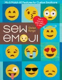 Šiť emotikony: Šitie emotikonov - návod na šitie: Mixujte a kombinujte 60 funkcií pre vlastné emotikony, vyrobte si prikrývku pre dvojičky, vankúše a iné - Sew Emoji: Mix & Match 60 Features for Custom Emoticons, Make a Twin-Size Quilt, Pillows & More