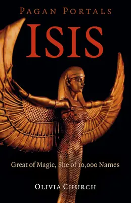 Pohanské portály - Isis: Veľká z mágie, ona z 10 000 mien - Pagan Portals - Isis: Great of Magic, She of 10,000 Names