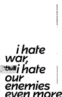Nenávidím vojnu, ale ešte viac nenávidím našich nepriateľov - I Hate War But I Hate Our Enemies Even More