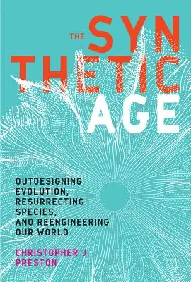 Syntetický vek: Prekonanie evolúcie, vzkriesenie druhov a prepracovanie nášho sveta - The Synthetic Age: Outdesigning Evolution, Resurrecting Species, and Reengineering Our World
