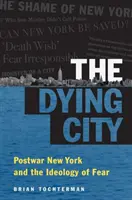 Zomierajúce mesto: Poválečný New York a ideológia strachu - The Dying City: Postwar New York and the Ideology of Fear