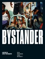 Bystrík: A History of Street Photography (Dejiny pouličnej fotografie) - Bystander: A History of Street Photography