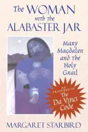 Žena s alabastrovou nádobou: Mária Magdaléna a Svätý grál - The Woman with the Alabaster Jar: Mary Magdalen and the Holy Grail