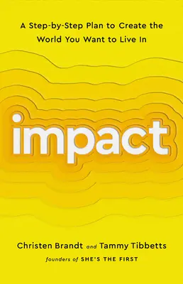 Vplyv: Vplyv: Plán krok za krokom na vytvorenie sveta, v ktorom chcete žiť - Impact: A Step-By-Step Plan to Create the World You Want to Live in