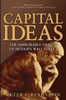 Kapitálové nápady: Nepravdepodobné začiatky modernej Wall Street - Capital Ideas: The Improbable Origins of Modern Wall Street