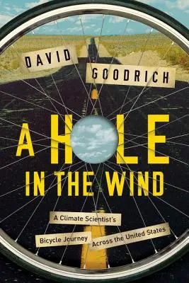 Diera vo vetre - Cesta klimatológa na bicykli naprieč Spojenými štátmi - Hole in the Wind - A Climate Scientist's Bicycle Journey Across the United States