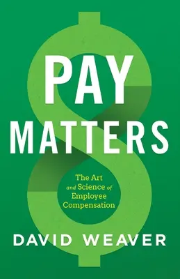 Na odmeňovaní záleží: Umenie a veda o odmeňovaní zamestnancov - Pay Matters: The Art and Science of Employee Compensation