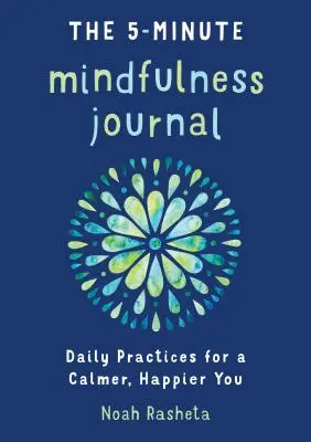 Päťminútový denník všímavosti: Múdra myseľ: denné cvičenia pre pokojnejšie a šťastnejšie ja - The 5-Minute Mindfulness Journal: Daily Practices for a Calmer, Happier You