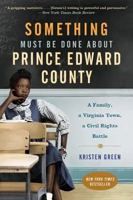 Niečo sa musí urobiť s okresom Princ Edward: Rodina, mesto vo Virgínii, bitka za občianske práva - Something Must Be Done about Prince Edward County: A Family, a Virginia Town, a Civil Rights Battle