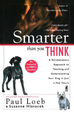 Inteligentnejší, než si myslíte: Revolučný prístup k výučbe a pochopeniu vášho psa za pár hodín - Smarter Than You Think: A Revolutionary Approach to Teaching and Understanding Your Dog in Just a Few Hours