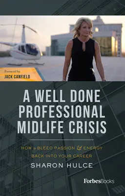 Dobre zvládnutá profesionálna kríza stredného veku: Ako vrátiť vášeň a energiu do svojej kariéry - A Well Done Professional Midlife Crisis: How to Bleed Passion & Energy Back Into Your Career