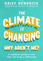 Klíma sa mení, prečo nie my? Praktická príručka o tom, ako môžete zmeniť situáciu - The Climate Is Changing, Why Aren't We?: A Practical Guide to How You Can Make a Difference