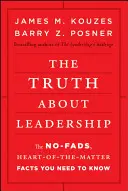 Pravda o vodcovstve: Srdce, ktoré potrebujete poznať: bez zbytočností: fakty, ktoré potrebujete poznať - The Truth about Leadership: The No-Fads, Heart-Of-The-Matter Facts You Need to Know