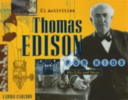 Thomas Edison pre deti: Jeho život a nápady, 21 aktivít - Thomas Edison for Kids: His Life and Ideas, 21 Activities