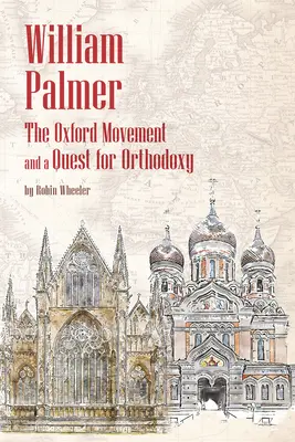 William Palmer: Oxfordské hnutie a hľadanie ortodoxie - William Palmer: The Oxford Movement and a Quest for Orthodoxy