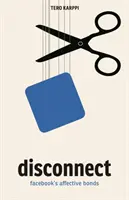 Odpojenie: Afektívne väzby Facebooku - Disconnect: Facebook's Affective Bonds
