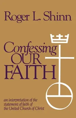 Vyznanie našej viery: Výklad Vyhlásenia viery Zjednotenej cirkvi Kristovej - Confessing Our Faith: An Interpretation of the Statement of Faith of the United Church of Christ