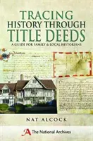 Sledovanie histórie prostredníctvom listín o vlastníctve: Príručka pre rodinných a miestnych historikov - Tracing History Through Title Deeds: A Guide for Family and Local Historians