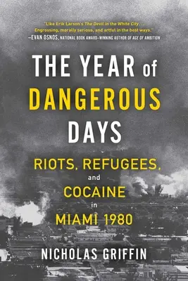 Rok nebezpečných dní: Nepokoje, utečenci a kokaín v Miami 1980 - The Year of Dangerous Days: Riots, Refugees, and Cocaine in Miami 1980