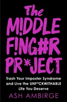 Middle Finger Project - Zničte svoj syndróm podvodníka a žite bezúhonný život, aký si zaslúžite - Middle Finger Project - Trash Your Imposter Syndrome and Live the Unf*ckwithable Life You Deserve