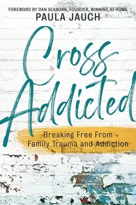 Cross Addicted: Zbaviť sa rodinnej traumy a závislosti - Cross Addicted: Breaking Free From Family Trauma and Addiction