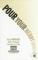 Nalejte si do toho srdce: Ako Starbucks budoval spoločnosť jeden šálok za druhým - Pour Your Heart Into It: How Starbucks Built a Company One Cup at a Time