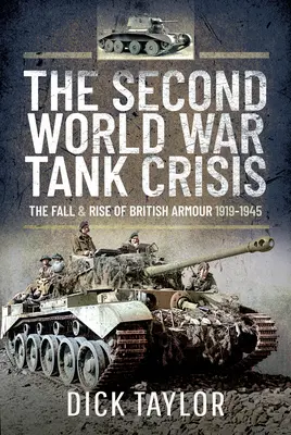 Kríza tankov druhej svetovej vojny - Pád a vzostup britskej obrnenej techniky v rokoch 1919 - 1945 - Second World War Tank Crisis - The Fall and Rise of British Armour, 1919-1945