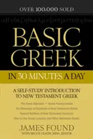 Základy gréčtiny za 30 minút denne: Pracovná učebnica novozákonnej gréčtiny pre laikov - Basic Greek in 30 Minutes a Day: New Testament Greek Workbook for Laymen