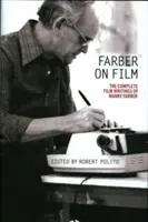 Farber vo filme: Úplné filmové texty Mannyho Farbera: A Library of America Special Publication - Farber on Film: The Complete Film Writings of Manny Farber: A Library of America Special Publication