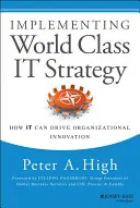 Implementácia IT stratégie na svetovej úrovni: Ako môže IT poháňať organizačné inovácie - Implementing World Class IT Strategy: How IT Can Drive Organizational Innovation
