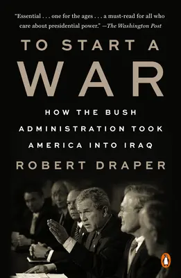 Začať vojnu: Ako Bushova vláda zaviedla Ameriku do Iraku - To Start a War: How the Bush Administration Took America Into Iraq